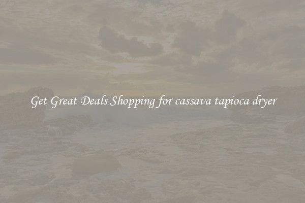 Get Great Deals Shopping for cassava tapioca dryer