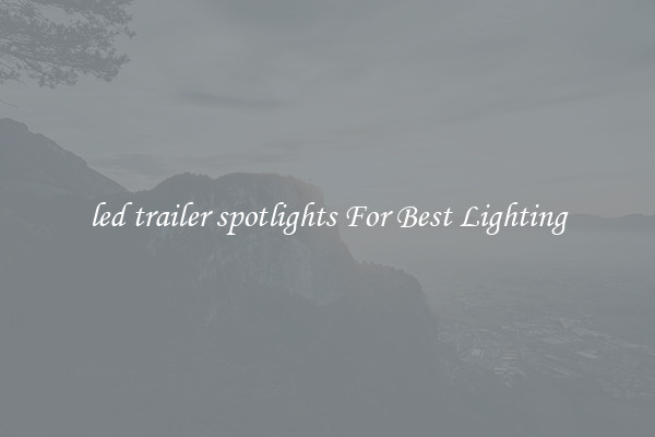 led trailer spotlights For Best Lighting