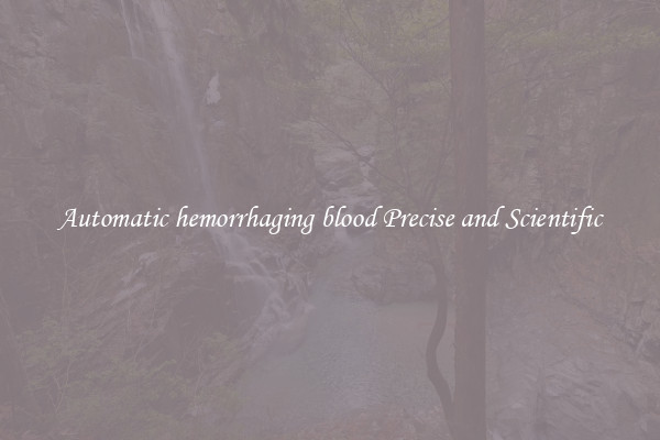 Automatic hemorrhaging blood Precise and Scientific