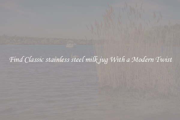 Find Classic stainless steel milk jug With a Modern Twist