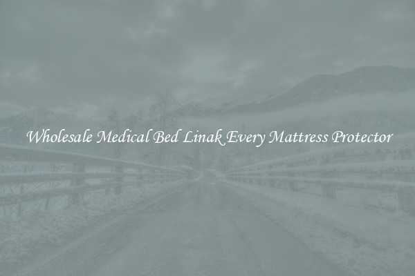 Wholesale Medical Bed Linak Every Mattress Protector