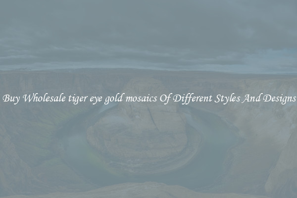 Buy Wholesale tiger eye gold mosaics Of Different Styles And Designs