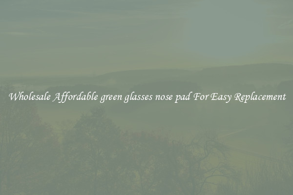 Wholesale Affordable green glasses nose pad For Easy Replacement