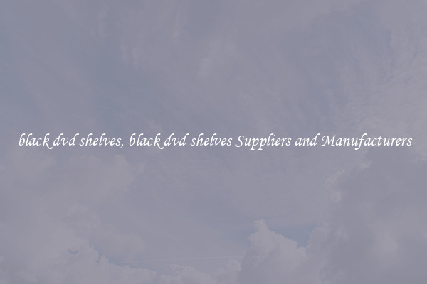 black dvd shelves, black dvd shelves Suppliers and Manufacturers