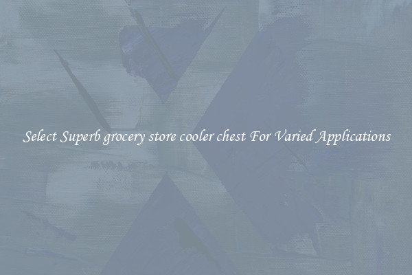 Select Superb grocery store cooler chest For Varied Applications
