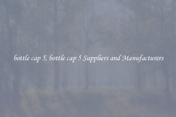 bottle cap 5, bottle cap 5 Suppliers and Manufacturers