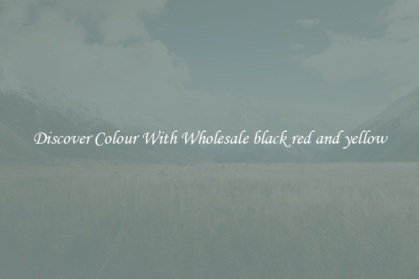 Discover Colour With Wholesale black red and yellow