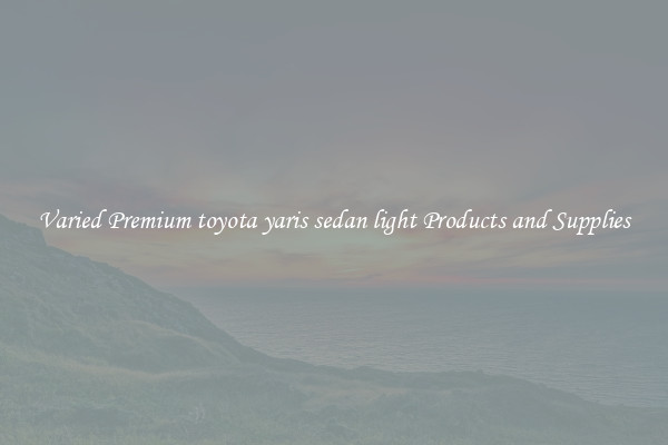 Varied Premium toyota yaris sedan light Products and Supplies