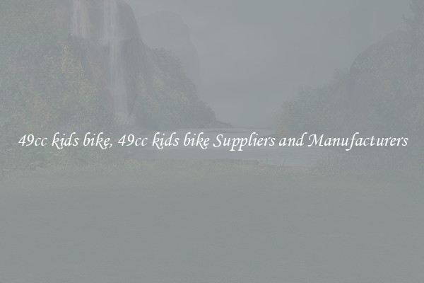 49cc kids bike, 49cc kids bike Suppliers and Manufacturers