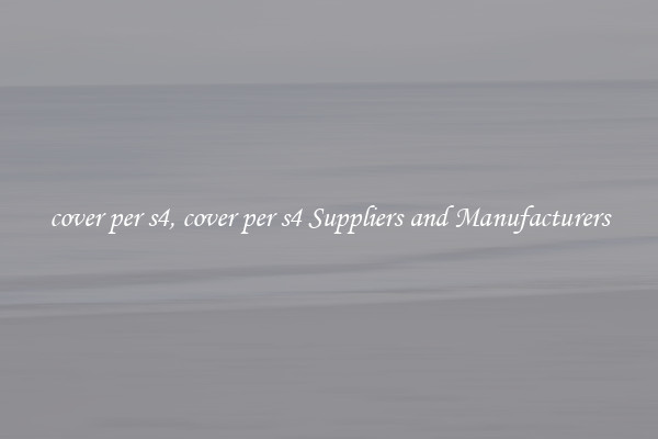 cover per s4, cover per s4 Suppliers and Manufacturers