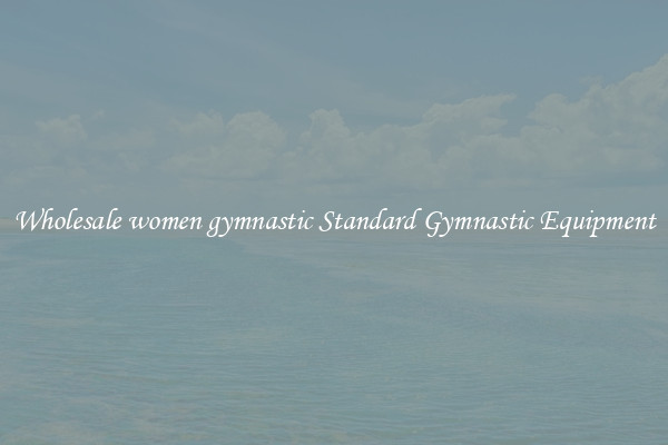 Wholesale women gymnastic Standard Gymnastic Equipment