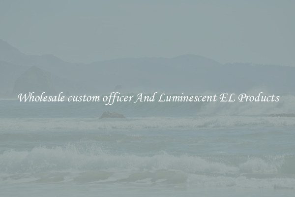 Wholesale custom officer And Luminescent EL Products