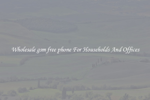 Wholesale gsm free phone For Households And Offices