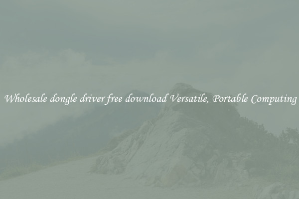 Wholesale dongle driver free download Versatile, Portable Computing