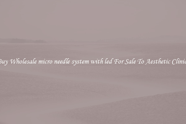 Buy Wholesale micro needle system with led For Sale To Aesthetic Clinics
