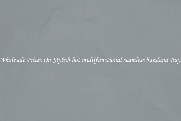 Wholesale Prices On Stylish hot multifunctional seamless bandana Buys