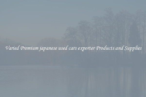 Varied Premium japanese used cars exporter Products and Supplies