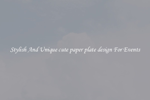 Stylish And Unique cute paper plate design For Events