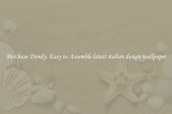 Purchase Trendy, Easy to Assemble latest italian design wallpaper