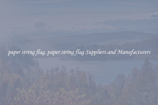 paper string flag, paper string flag Suppliers and Manufacturers