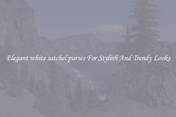 Elegant white satchel purses For Stylish And Trendy Looks