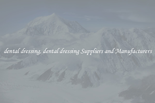 dental dressing, dental dressing Suppliers and Manufacturers