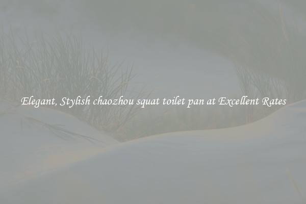 Elegant, Stylish chaozhou squat toilet pan at Excellent Rates