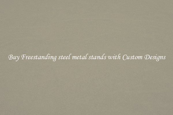 Buy Freestanding steel metal stands with Custom Designs