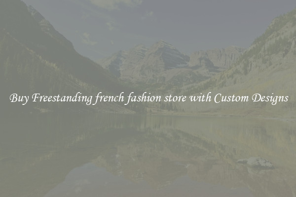 Buy Freestanding french fashion store with Custom Designs