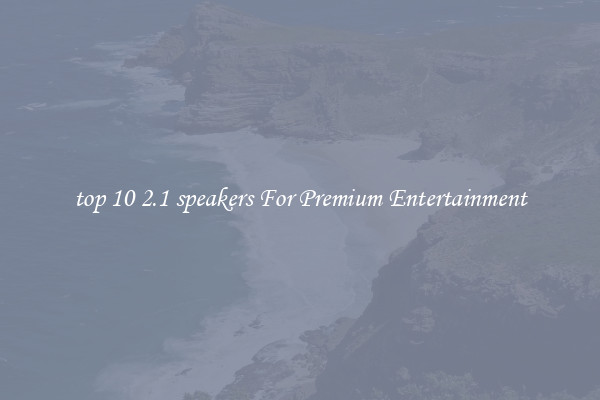 top 10 2.1 speakers For Premium Entertainment