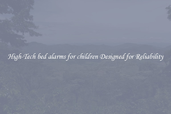 High-Tech bed alarms for children Designed for Reliability
