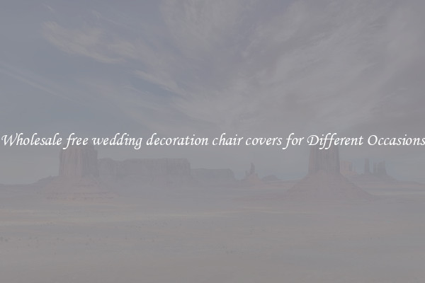 Wholesale free wedding decoration chair covers for Different Occasions