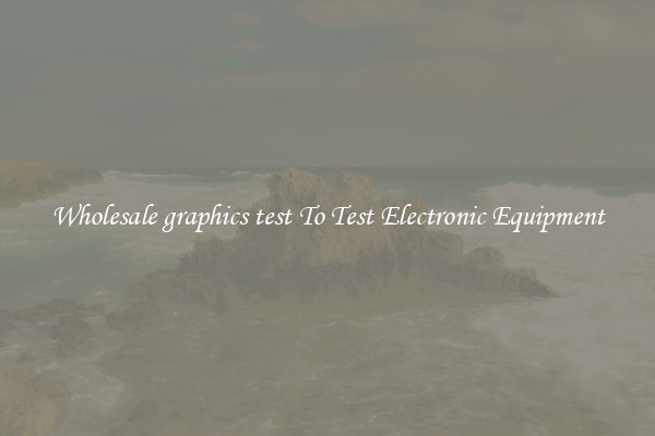 Wholesale graphics test To Test Electronic Equipment