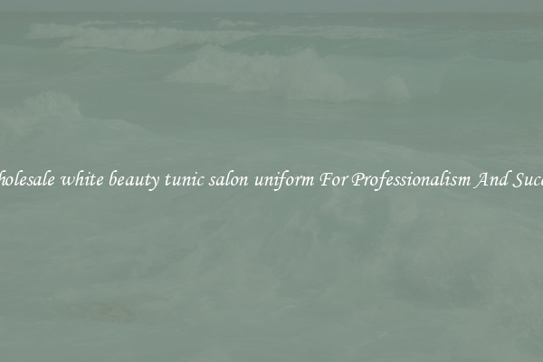 Wholesale white beauty tunic salon uniform For Professionalism And Success