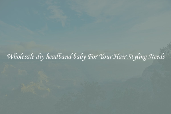 Wholesale diy headband baby For Your Hair Styling Needs