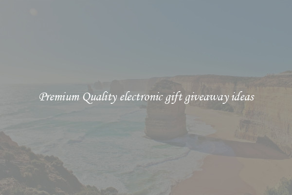 Premium Quality electronic gift giveaway ideas