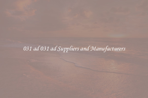 031 ad 031 ad Suppliers and Manufacturers