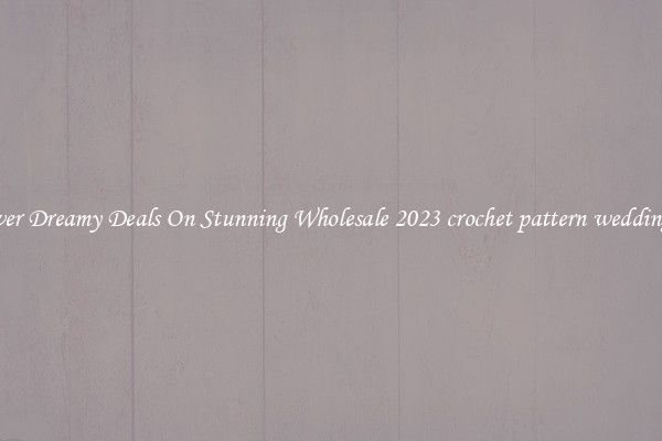 Discover Dreamy Deals On Stunning Wholesale 2023 crochet pattern wedding dress