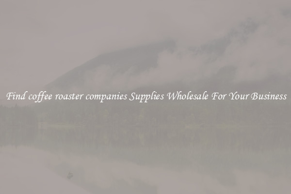 Find coffee roaster companies Supplies Wholesale For Your Business