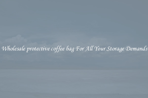 Wholesale protective coffee bag For All Your Storage Demands