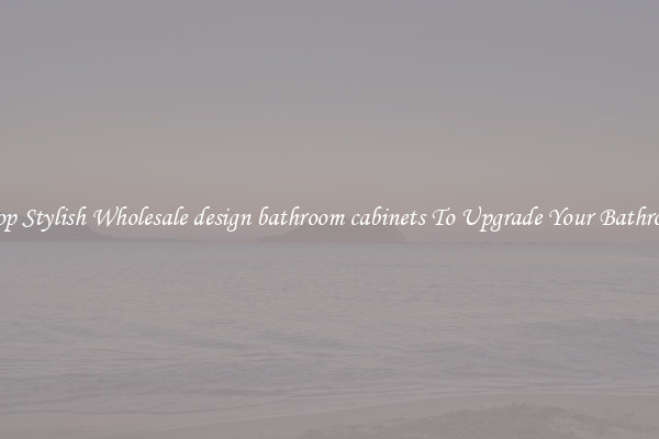 Shop Stylish Wholesale design bathroom cabinets To Upgrade Your Bathroom