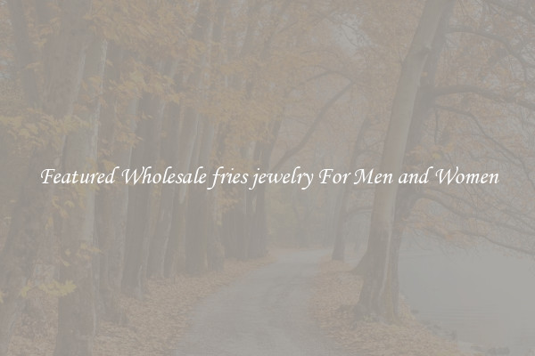 Featured Wholesale fries jewelry For Men and Women