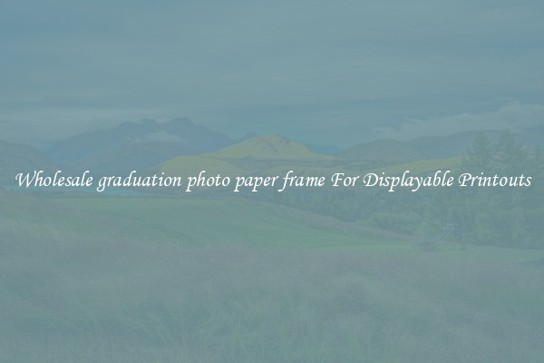Wholesale graduation photo paper frame For Displayable Printouts