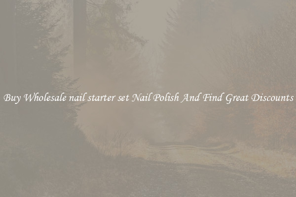 Buy Wholesale nail starter set Nail Polish And Find Great Discounts