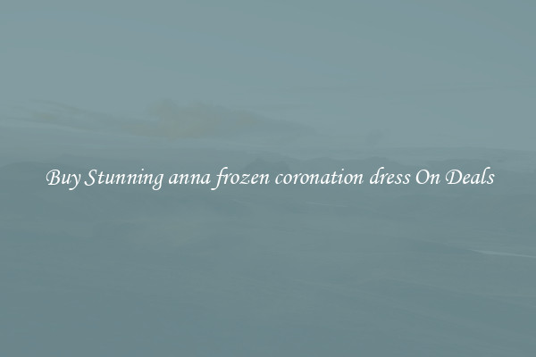 Buy Stunning anna frozen coronation dress On Deals