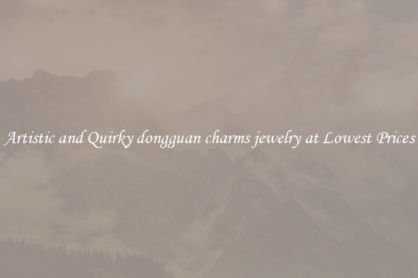 Artistic and Quirky dongguan charms jewelry at Lowest Prices