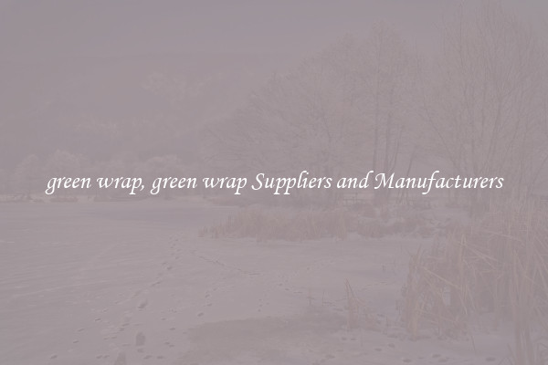 green wrap, green wrap Suppliers and Manufacturers