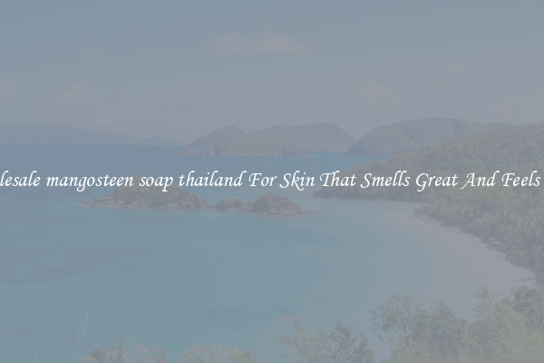 Wholesale mangosteen soap thailand For Skin That Smells Great And Feels Good