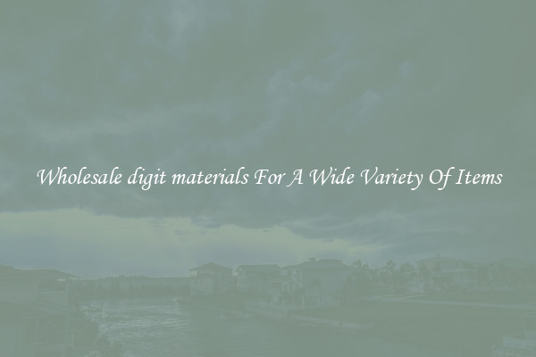 Wholesale digit materials For A Wide Variety Of Items