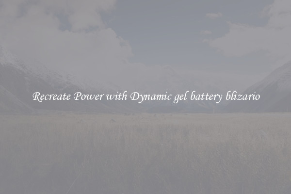 Recreate Power with Dynamic gel battery blizario